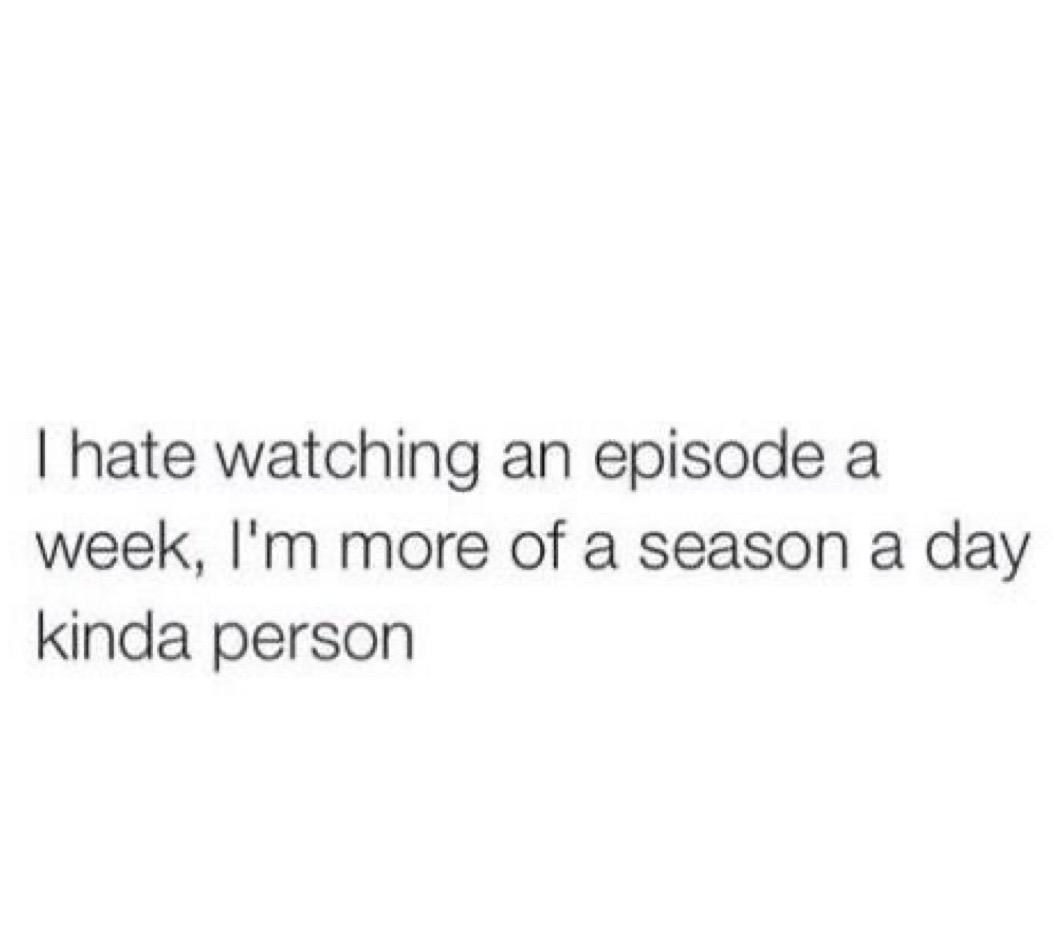 I hate watching an episode a week