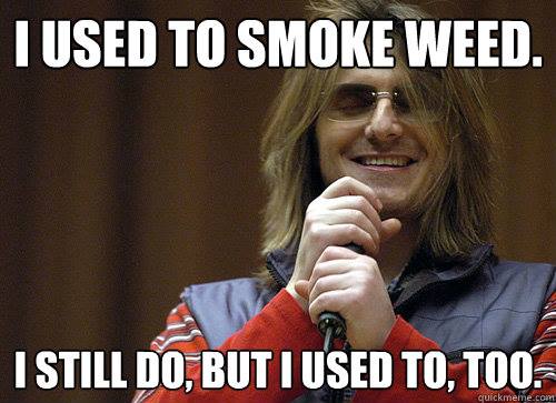 I Used To Smoke Weed…