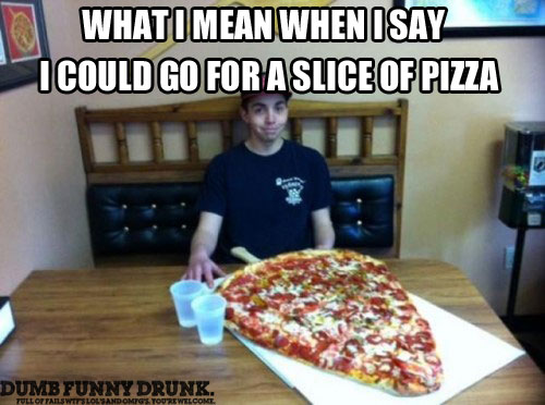 I Could Go For A Slice Of Pizza